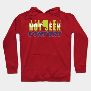 We do not seek comfort Hoodie